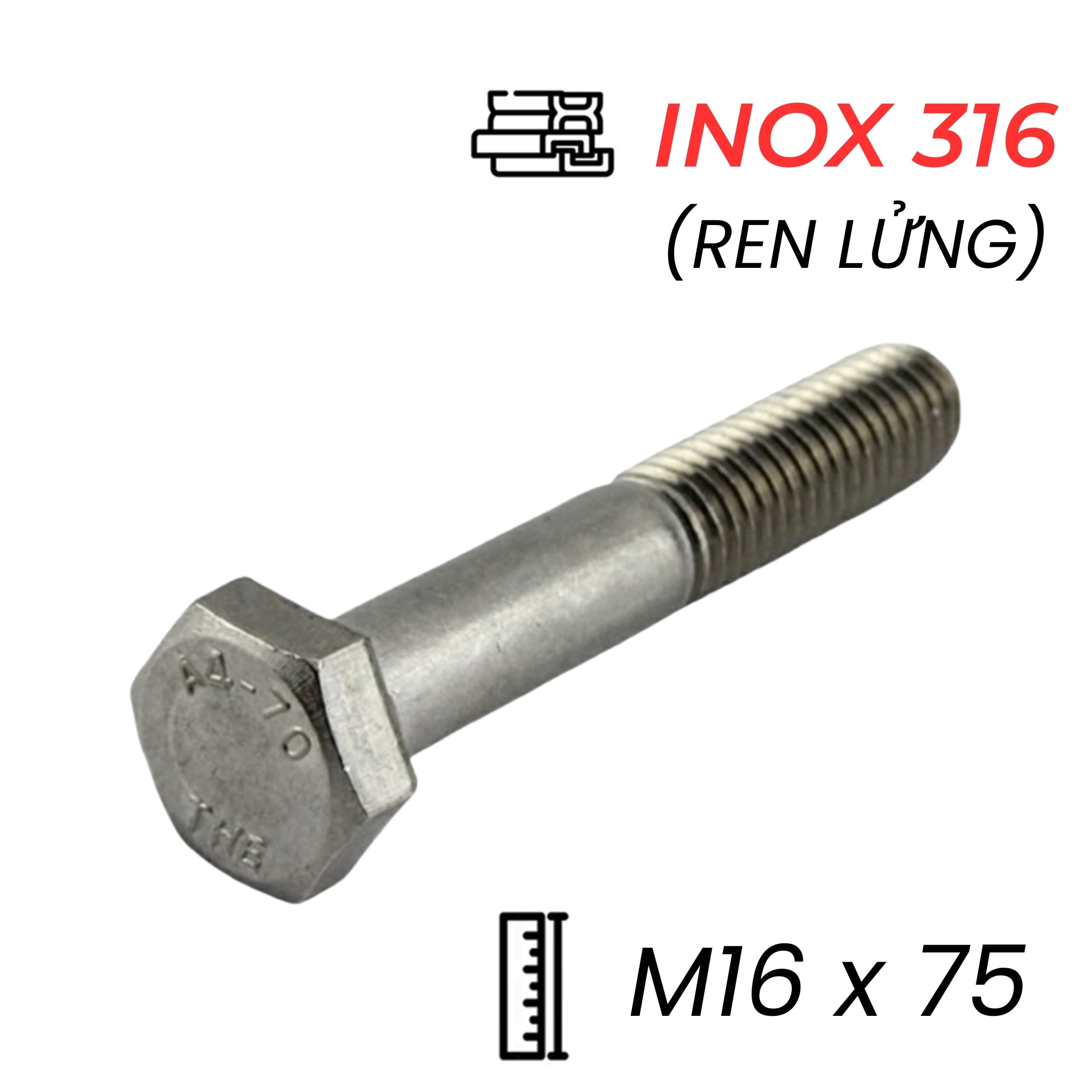 Bulong Inox 316 DIN931 M16x75 Ren Lửng
