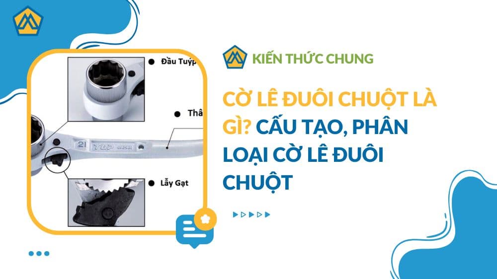 Cờ Lê Đuôi Chuột Là Gì? Cấu Tạo, Phân Loại Cờ Lê Đuôi Chuột