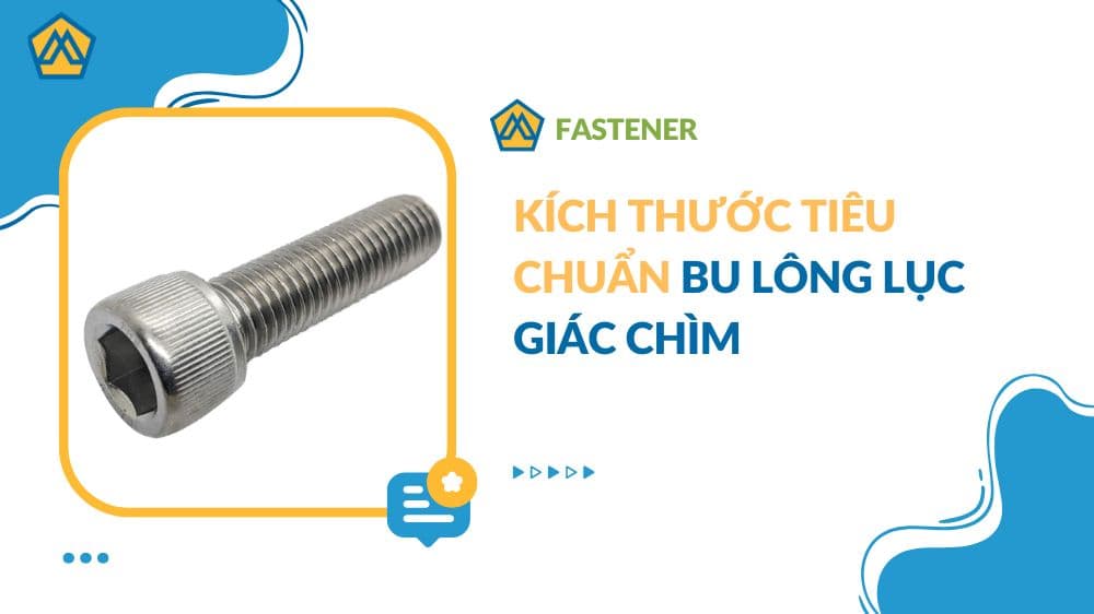 Kích thước tiêu chuẩn bu lông lục giác chìm