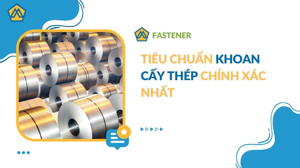 Tiêu chuẩn khoan cấy thép chính xác nhất