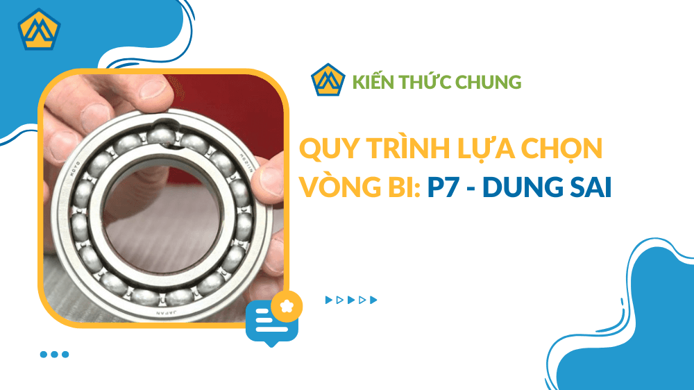 Quy Trình Lựa Chọn Vòng Bi: P7 - Dung Sai