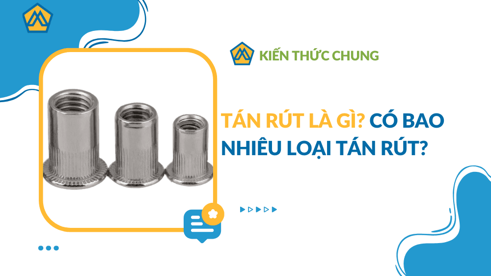 Tán rút là gì? Có bao nhiêu loại tán rút?