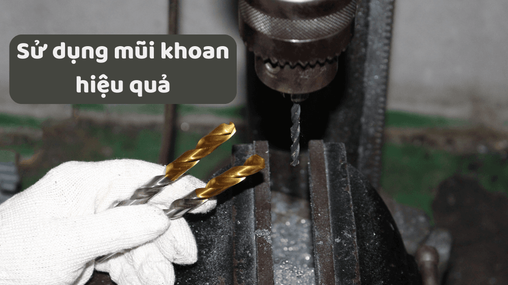 Mẹo sử dụng mũi khoan hiệu quả - Kéo dài tuổi thọ, không bị cùn