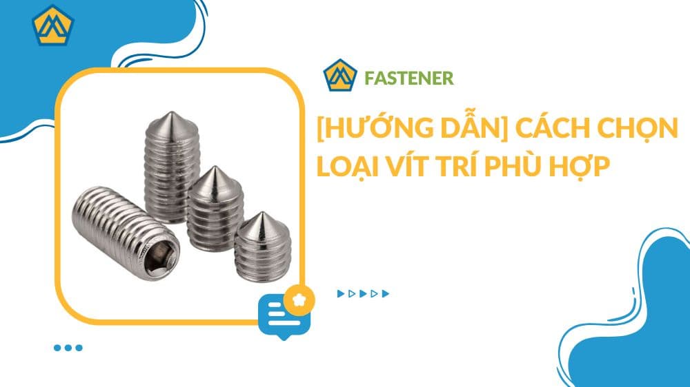 [HƯỚNG DẪN] Cách chọn loại vít trí phù hợp