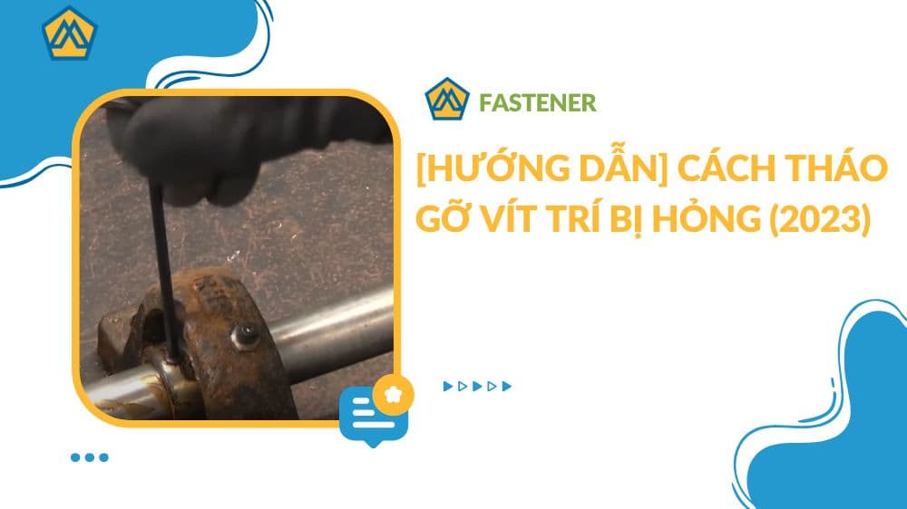 [HƯỚNG DẪN] Cách tháo gỡ vít trí bị hỏng (2023)
