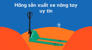 TOP 08 thương hiệu xe nâng tay uy tín, tốt nhất