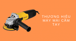 Máy mài cầm tay loại nào tốt? TOP 6 loại máy mài cầm tay