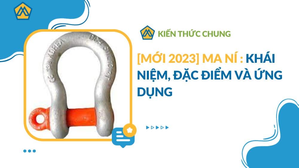 [MỚI 2023] Ma ní : Khái niệm, Đặc điểm và Ứng dụng