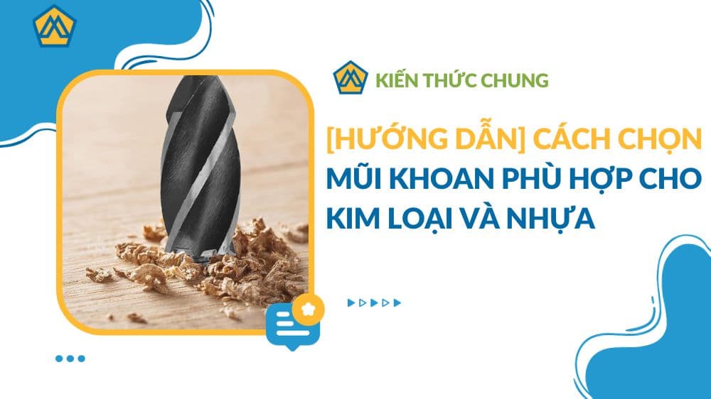 [HƯỚNG DẪN] Cách chọn mũi khoan phù hợp cho kim loại và nhựa