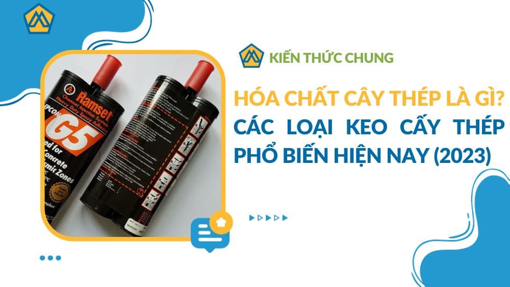 Hóa chất cấy thép là gì? Các loại keo cấy thép phổ biến hiện nay (2023)