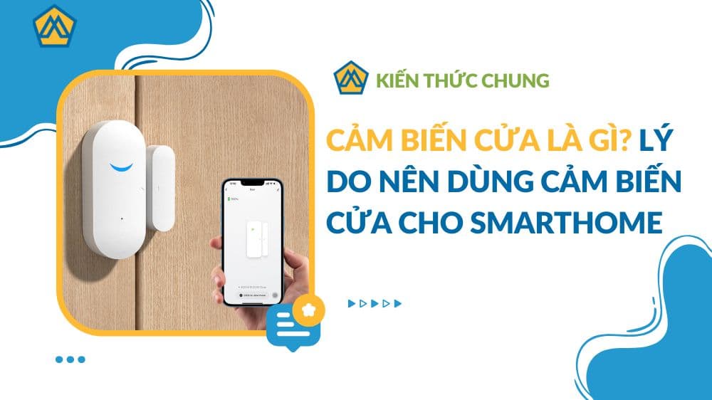 Cảm biến cửa là gì? Lý do nên dùng cảm biến cửa cho Smarthome