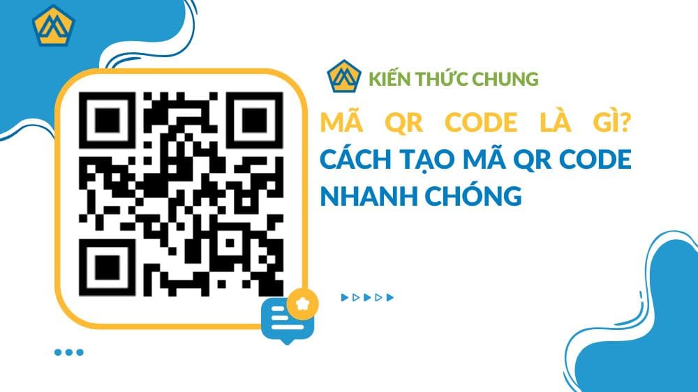 Mã QR Code là gì? Cách tạo mã QR Code nhanh chóng