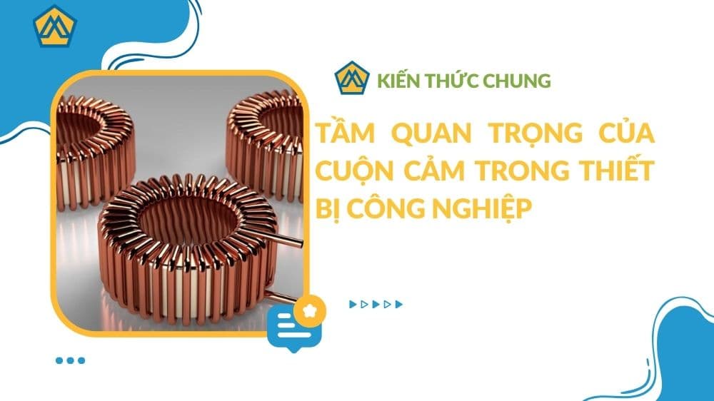 Tầm quan trọng của cuộn cảm trong thiết bị công nghiệp