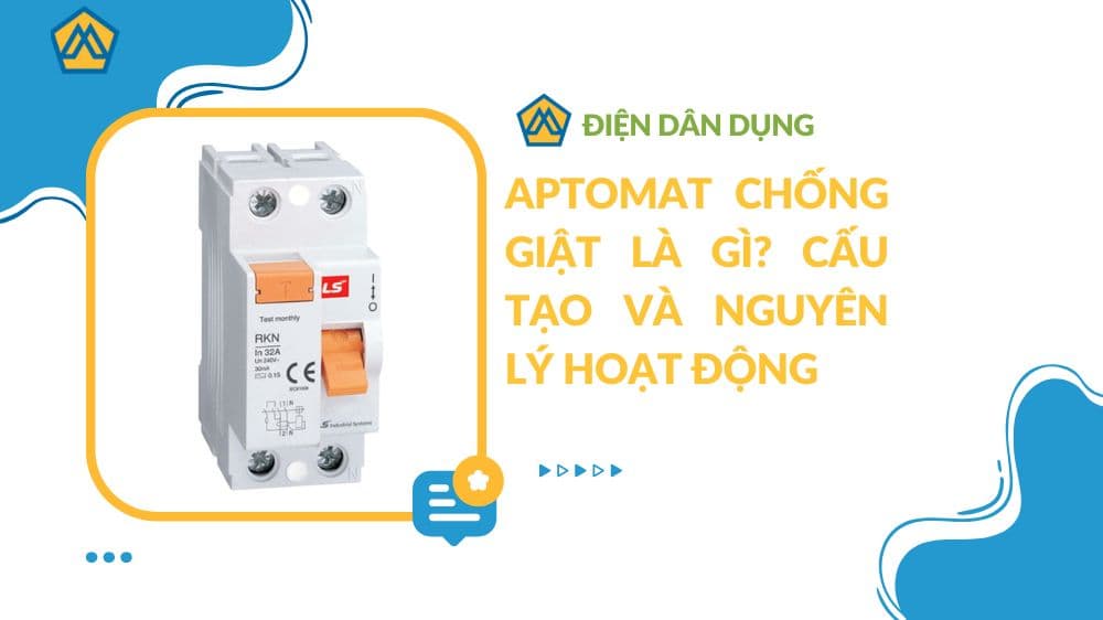 Aptomat chống giật là gì? Cấu tạo và nguyên lý hoạt động