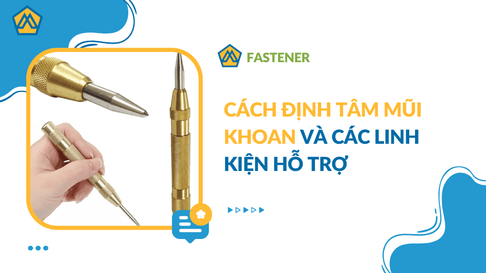 Cách định tâm mũi khoan và các linh kiện hỗ trợ