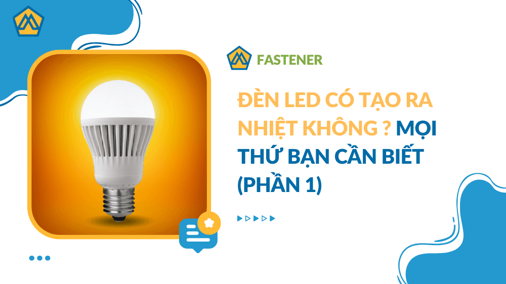 Đèn LED có tạo ra nhiệt không ? Mọi thứ bạn cần biết (Phần 1)