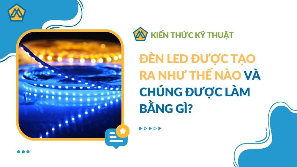 Đèn LED được tạo ra như thế nào và chúng được làm bằng gì?