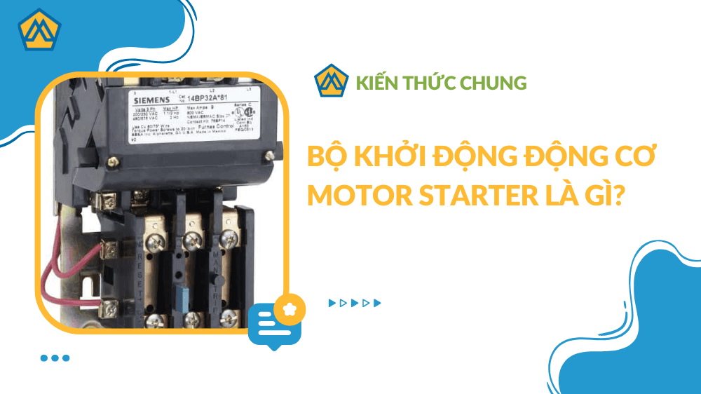 Bộ khởi động động cơ Motor Starter là gì