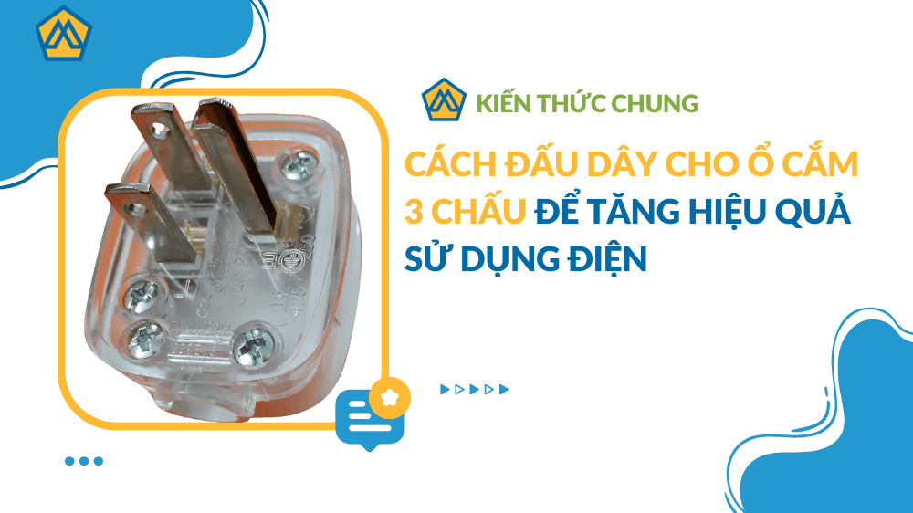 Cách đấu dây cho ổ cắm 3 chấu để tăng hiệu quả sử dụng điện
