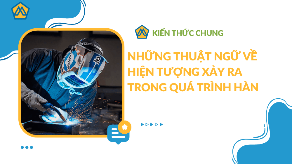Những thuật ngữ về hiện tượng xảy ra trong quá trình hàn