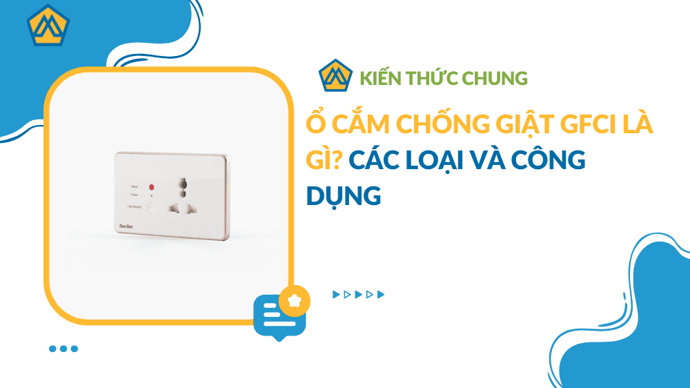 Ổ cắm chống giật GFCI là gì? Các loại và công dụng