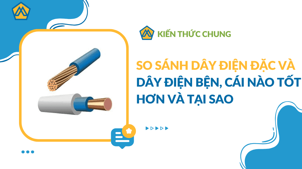 So sánh dây điện đặc và dây điện bện, cái nào tốt hơn và tại sao