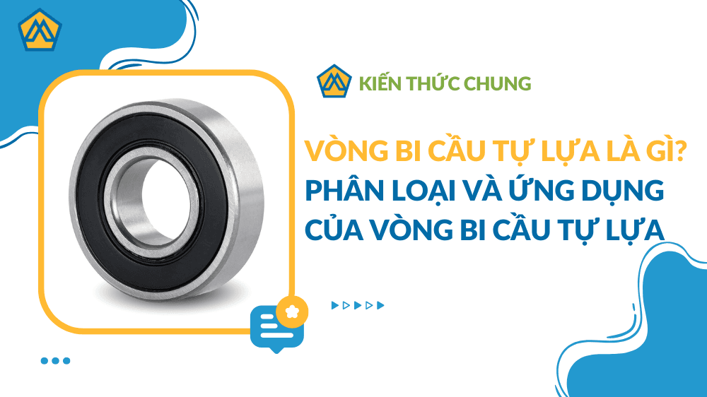 Vòng Bi Cầu Tự Lựa Là Gì? Phân loại và ứng dụng của vòng bi cầu tự lựa?