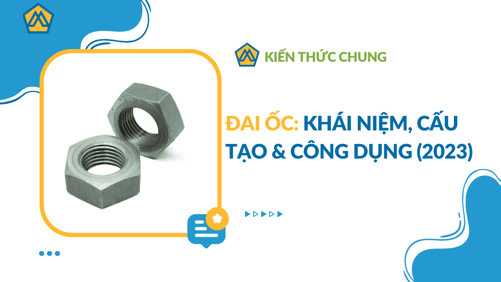 Đai Ốc (Ê Cu): Khái niệm, cấu tạo & công dụng (2025)
