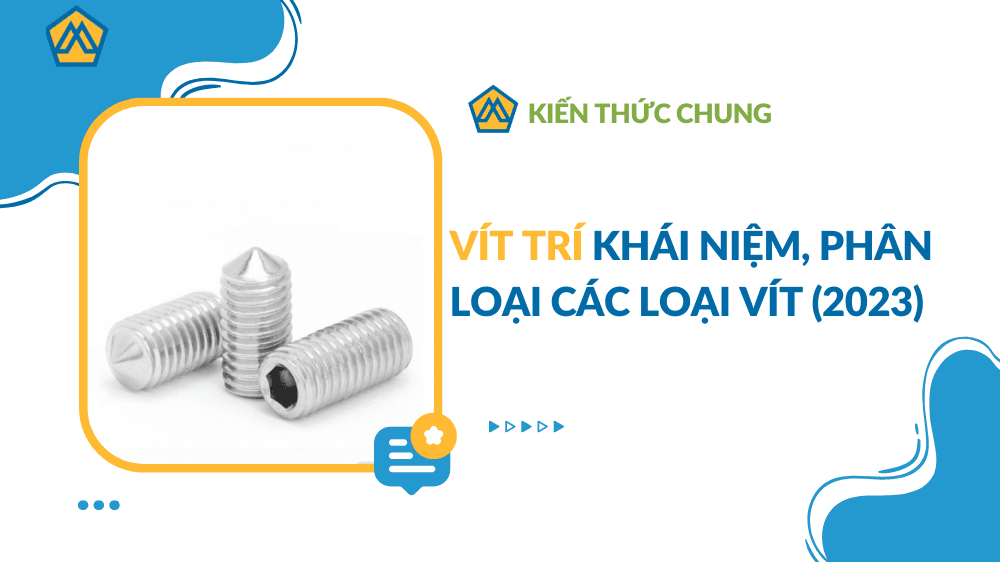 Vít trí: Cấu tạo, phân loại & thông số kỹ thuật (2023)