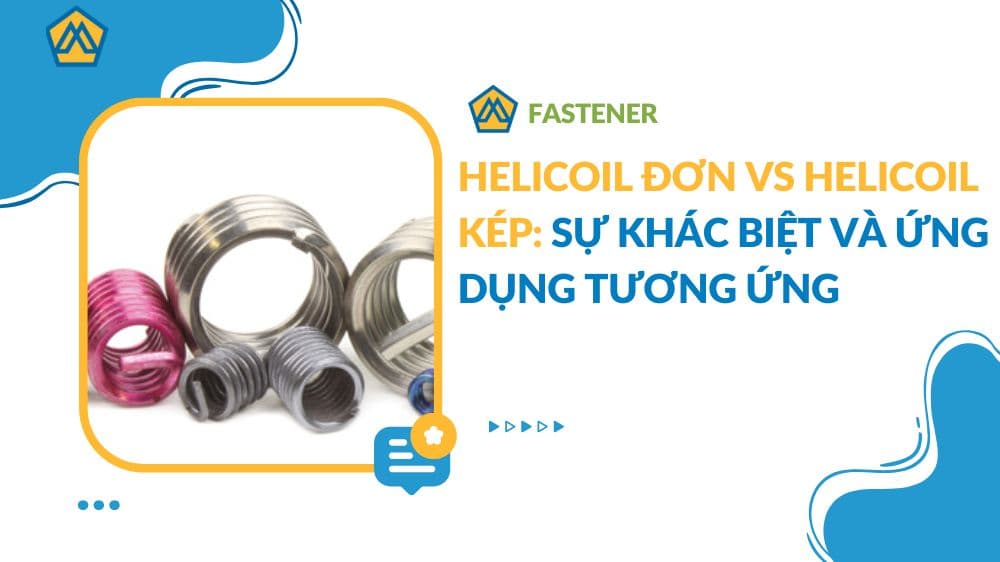 Helicoil đơn vs Helicoil kép: Sự khác biệt và ứng dụng tương ứng