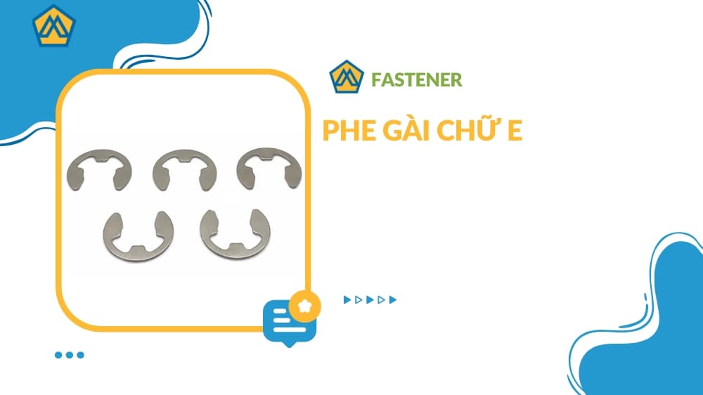 Phe gài chữ E DIN 6799 : Cấu tạo, Công Dụng, Ứng dụng