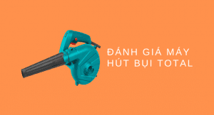 Đánh giá máy hút bụi Total