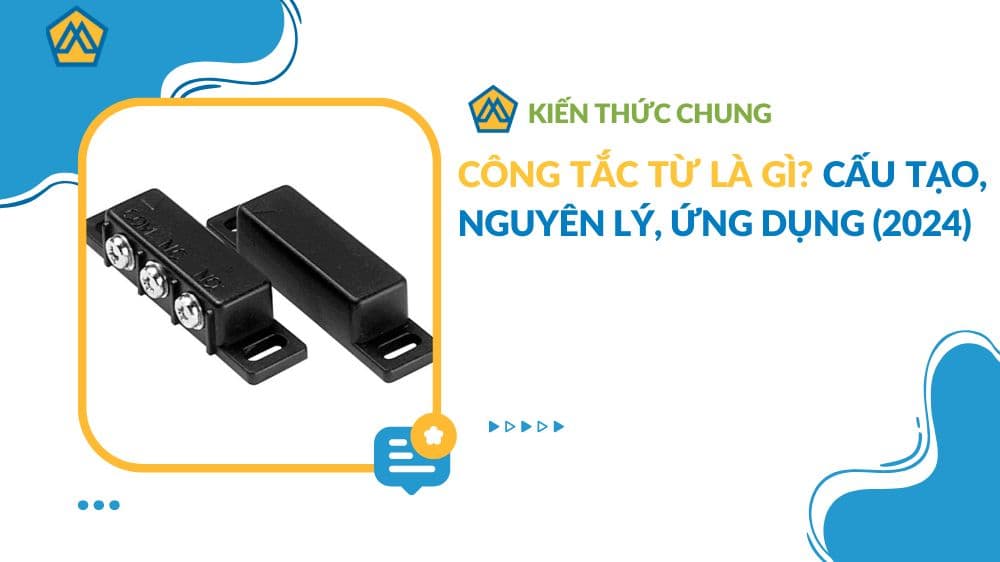 Công tắc từ là gì? Cấu tạo, nguyên lý, ứng dụng (2024)