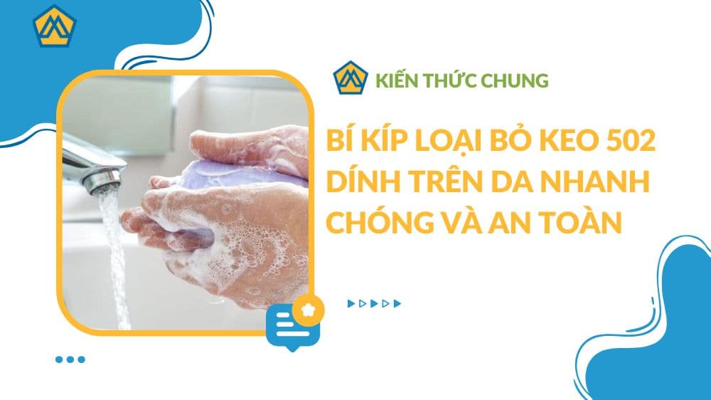 Bí kíp loại bỏ keo 502 dính trên da nhanh chóng và an toàn