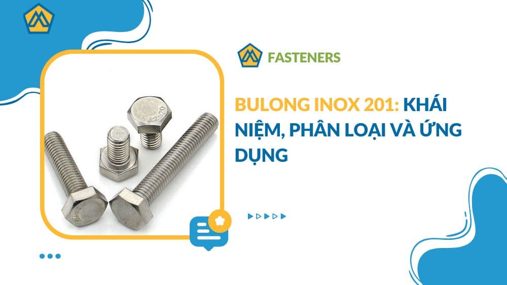 Bulong inox 201: Khái niệm, phân loại và ứng dụng