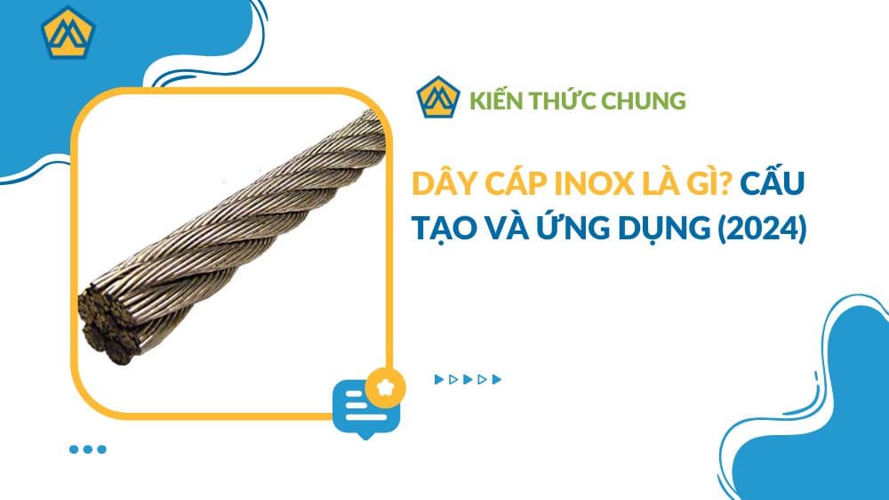 Dây cáp inox là gì? Cấu tạo và ứng dụng (2024)