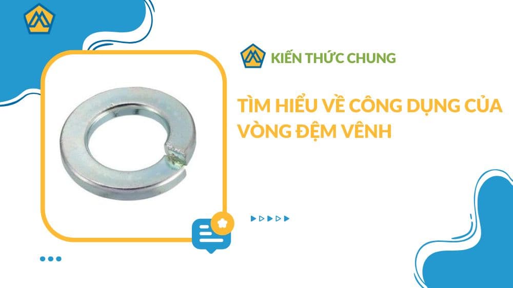 Tìm hiểu về công dụng của vòng đệm vênh