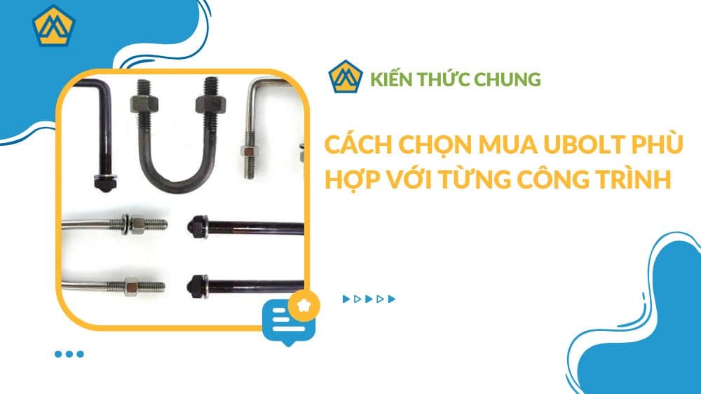 Cách chọn mua ubolt phù hợp với từng công trình
