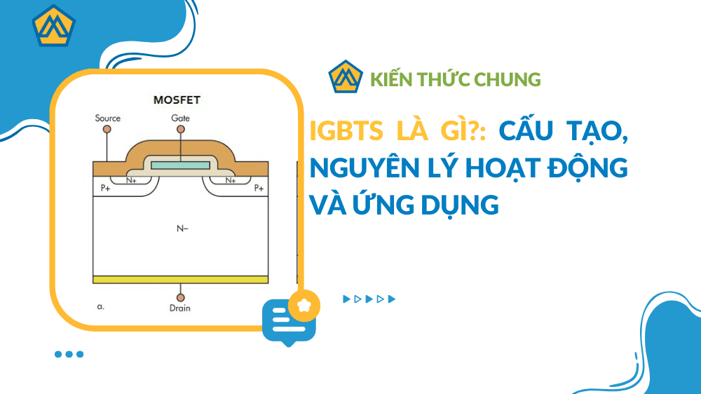 IGBTs là gì?: Cấu tạo, nguyên lý hoạt động và ứng dụng