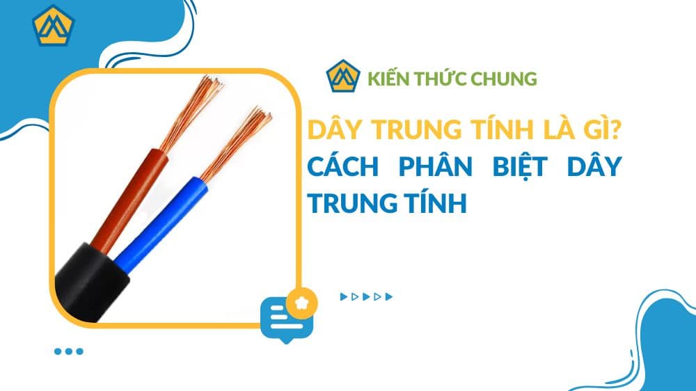 Dây trung tính là gì? Cách phân biệt dây trung tính