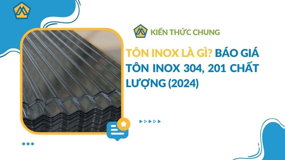 Tôn inox là gì? Báo giá tôn inox 304, 201 chất lượng (2024)